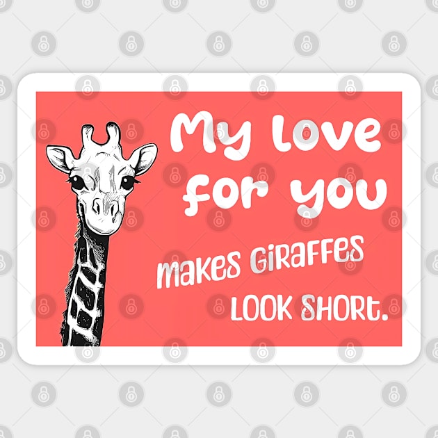 My love for you makes giraffes look short - Say I love you with this romantic quote Sticker by punderful_day